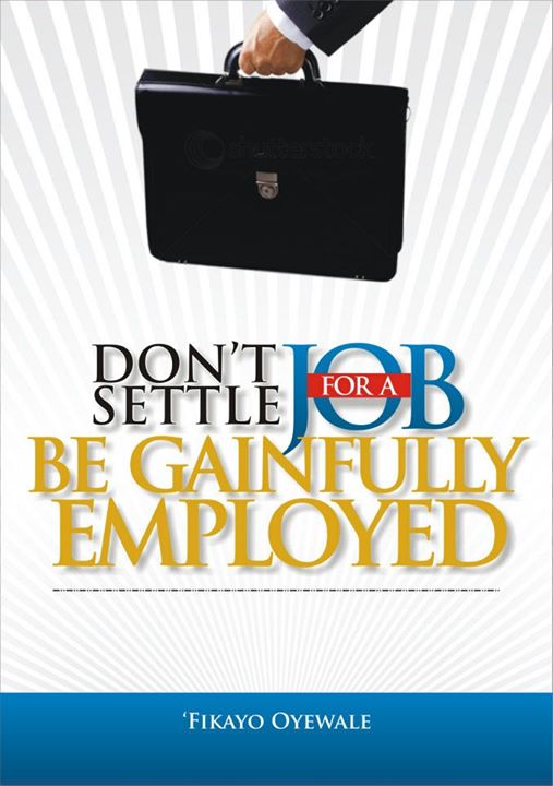 http://dayoadetiloye.com/book-review-dont-settle-for-a-job-be-gainfully-employed-by-fikayo-oyewale/