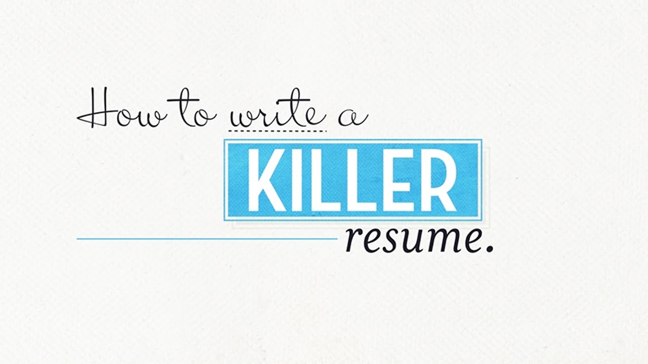HOW TO WRITE A KILLER RESUME